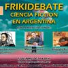 FRIKIDEBATE CIENCIA FICCION EN ARGENTINA